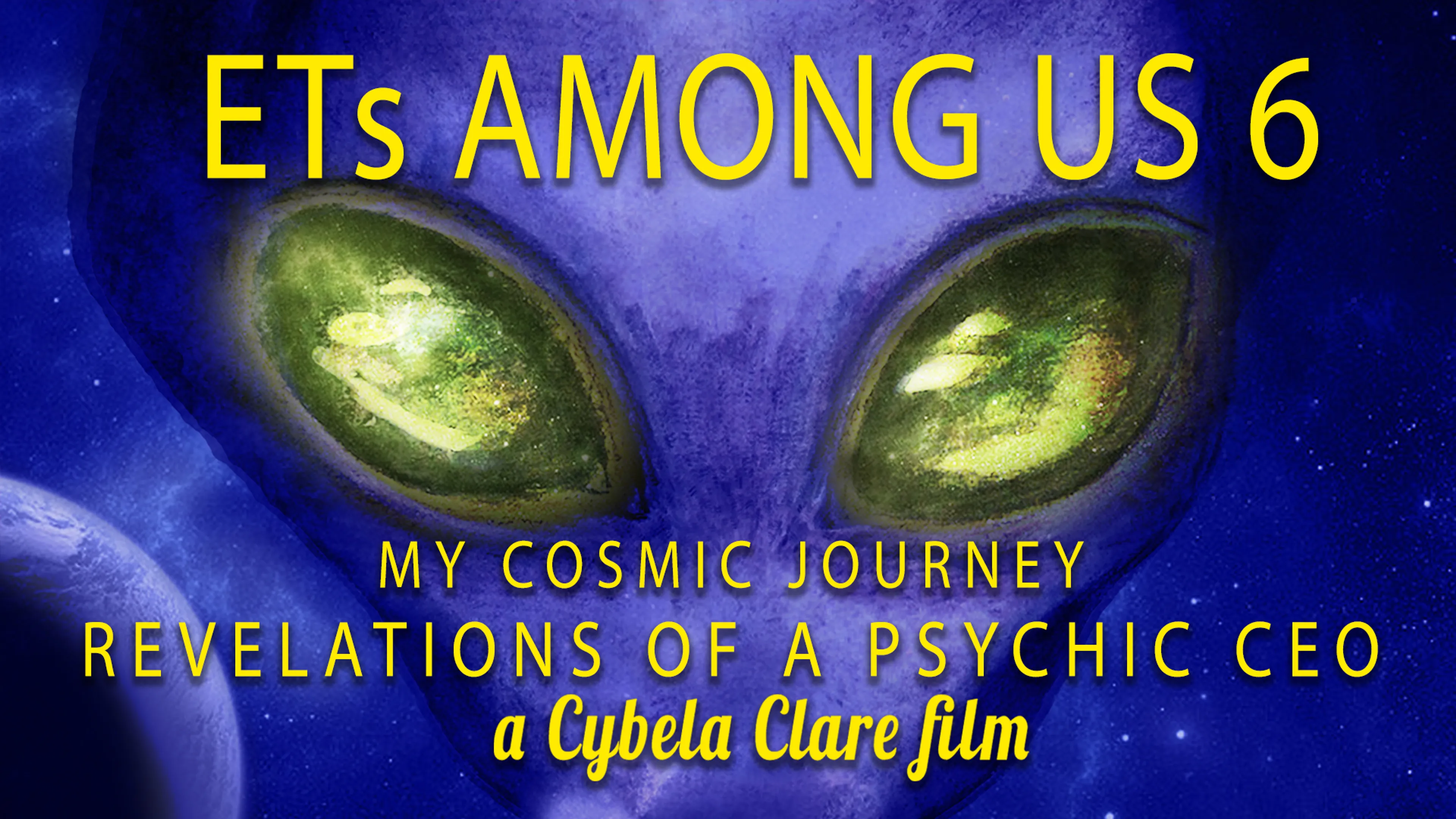 ETs Among Us 6: My Cosmic Journey, Revelations of a Psychic CEO poster